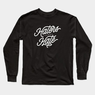 Haters Gonna Hate Long Sleeve T-Shirt